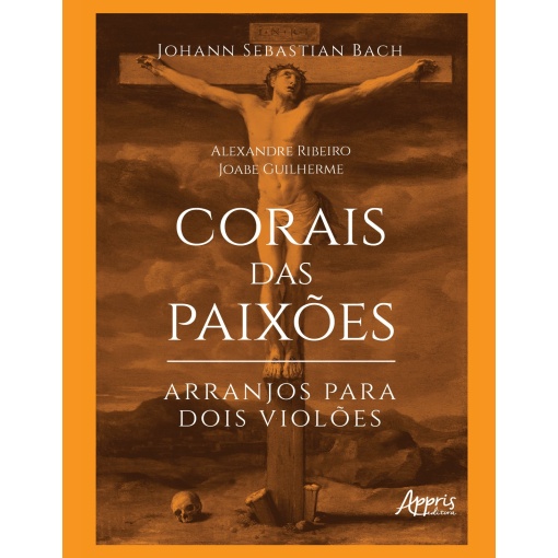 Bach - Corais das Paixões - Arranjos para dois violões - Alexandre Ribeiro e Joabe Guilherme - Livro Físico